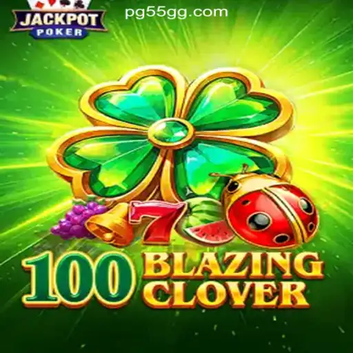 Unveiling the Excitement of 100BlazingClover on 55GG.COM Platform-Oficial Slots Brasil